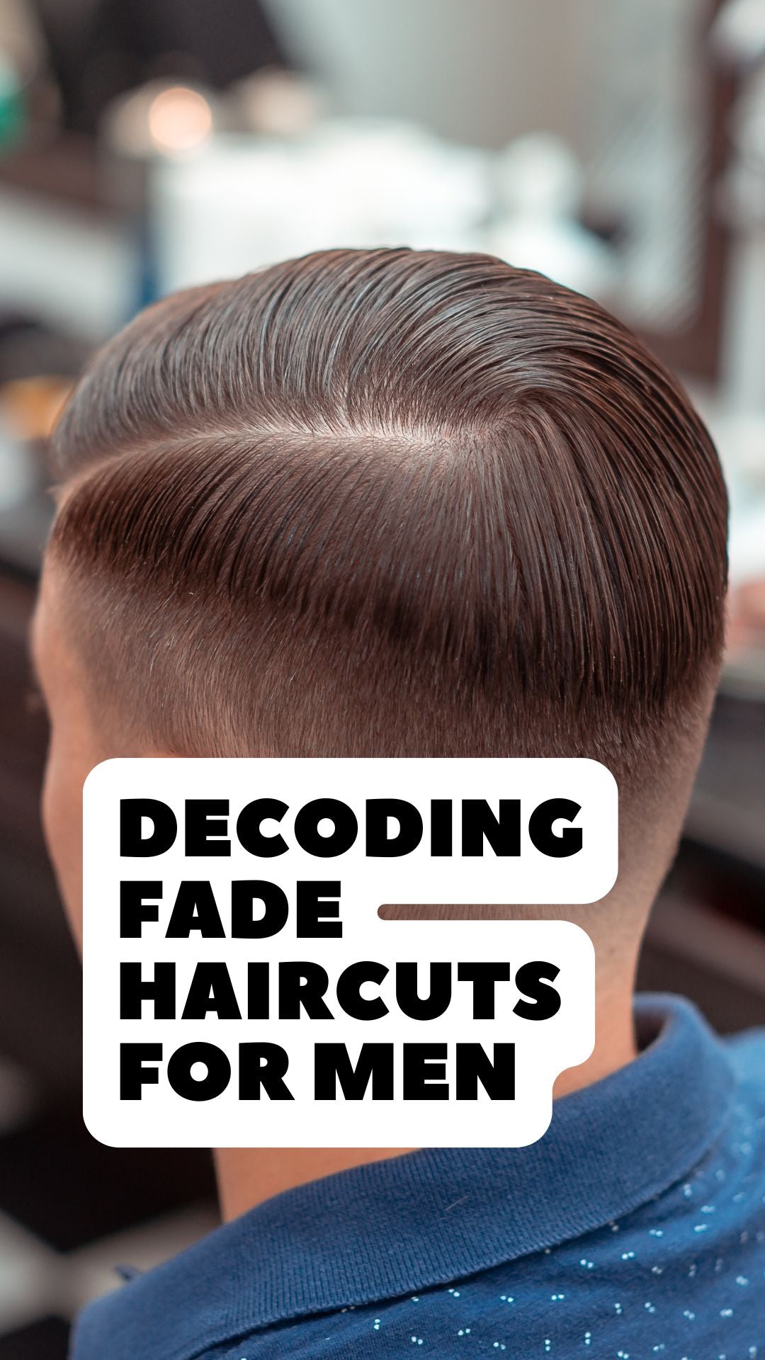 Decoding Fade Haircuts For Men