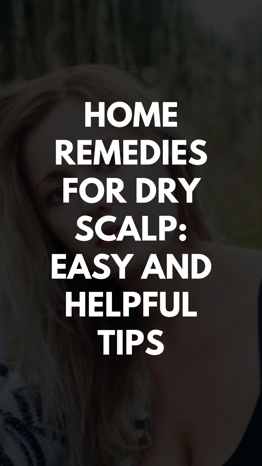 Home Remedies for Dry Scalp: Easy and Helpful Tips