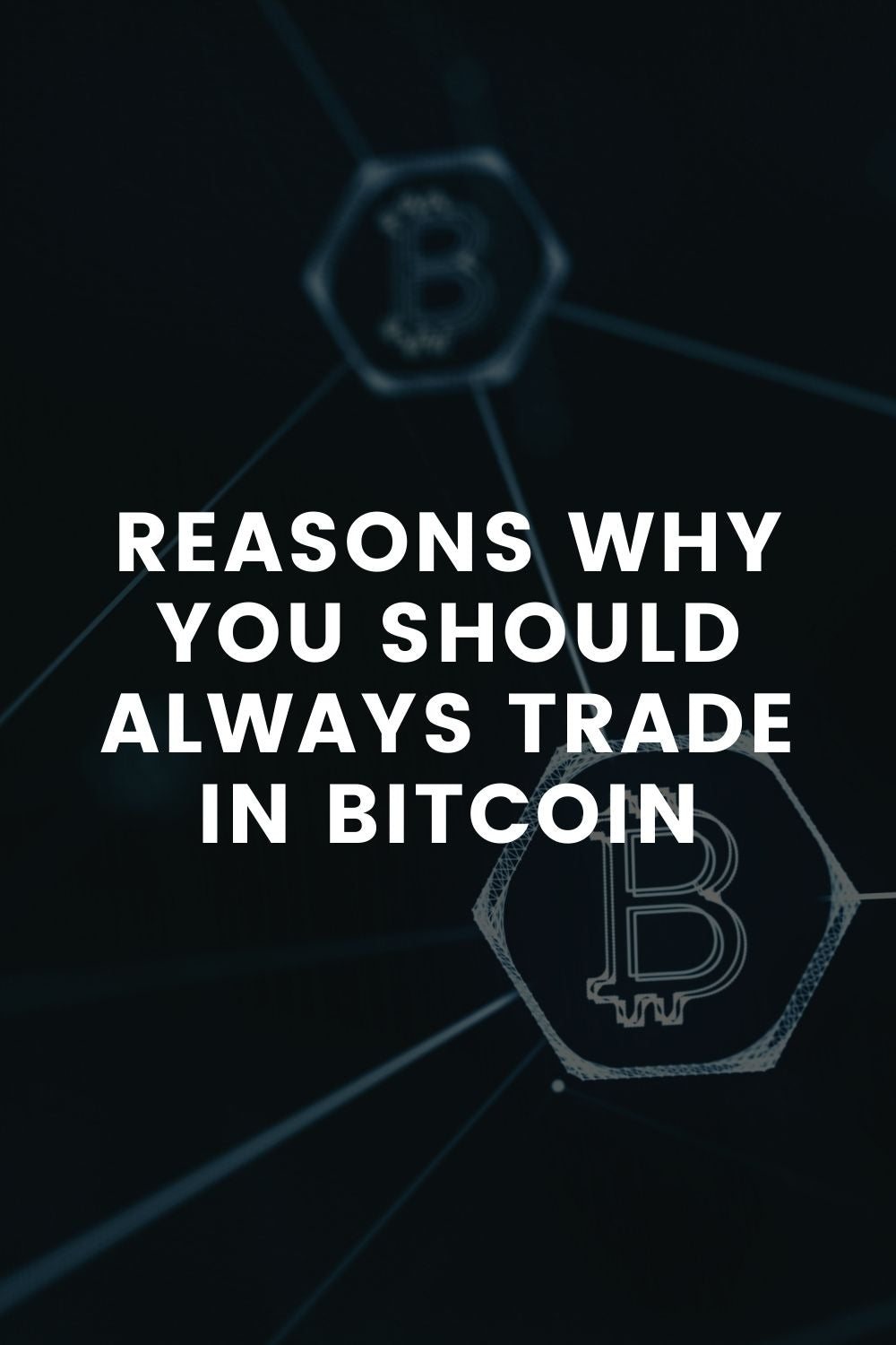 Reasons Why You Should Always Trade In Bitcoin